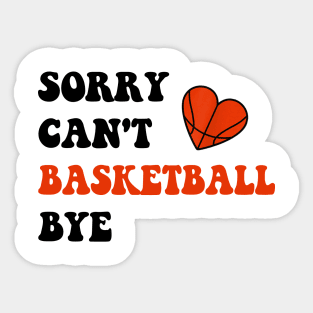 Sorry Can't Basketball Bye Funny Gift for Basketball Player Sticker